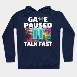 Game Paused Talk Fast Hoodie